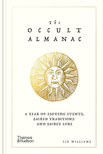 The Occult Almanac: A Year of Esoteric Events, Sacred Traditions and Secret Lore