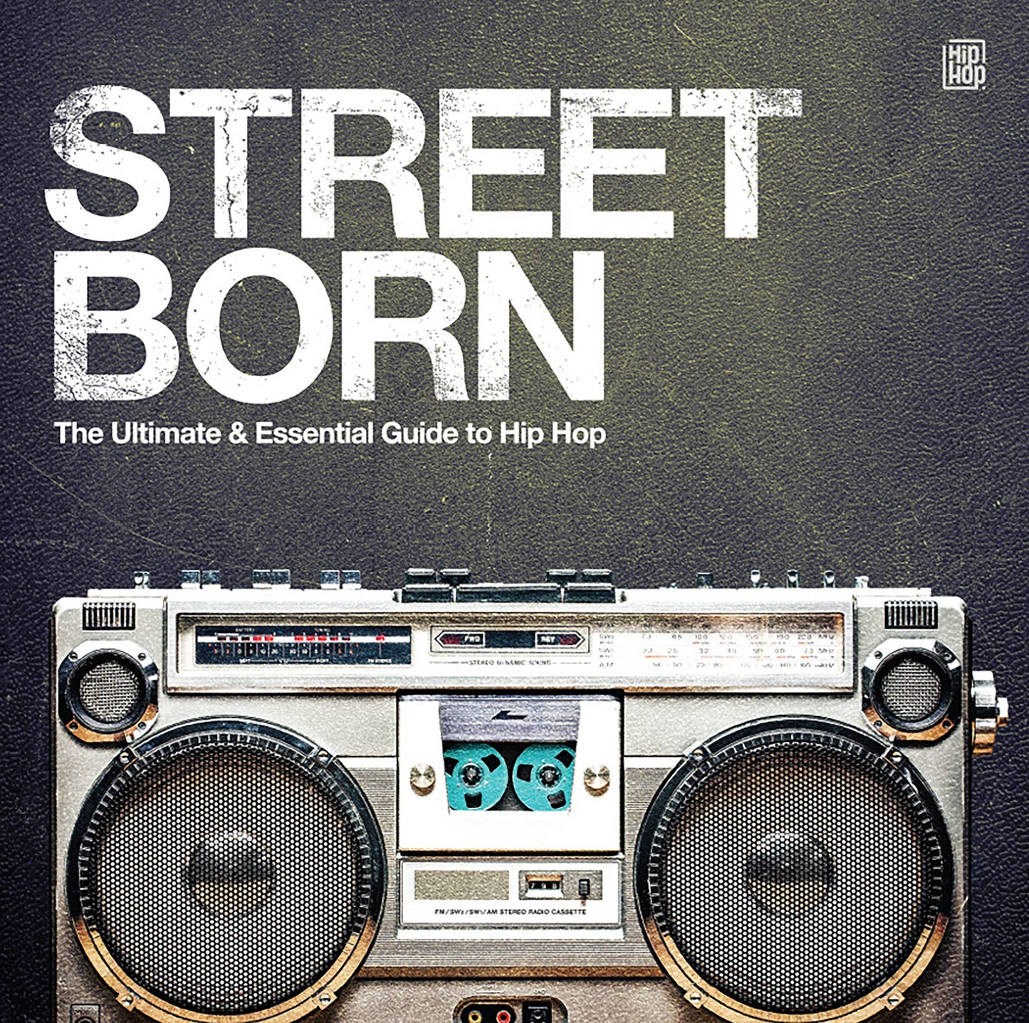 Street Born- The Ultimate Guide To Hip Hop