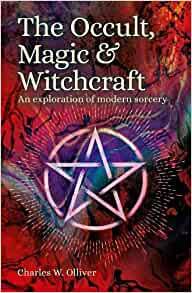 The Occult, Magic & Witchcraft: An Exploration of Modern Sorcery