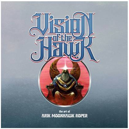 Vision of the Hawk: The Art of Arik Moonhawk Roper