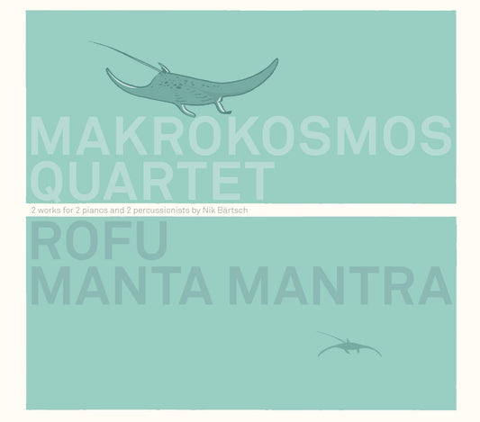 Rofu, Manta Mantra - 2 Works for 2 Pianos and 2 Percussionists by Nik Brtsch