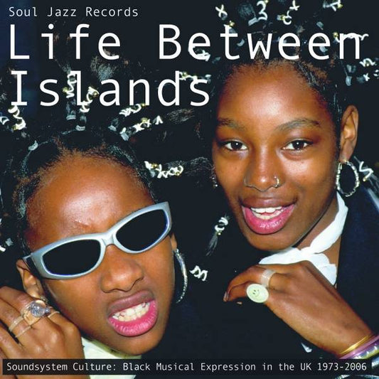 Life Between Islands: Soundsystem Culture - Black Musical Expression In The UK 1973 - 2006