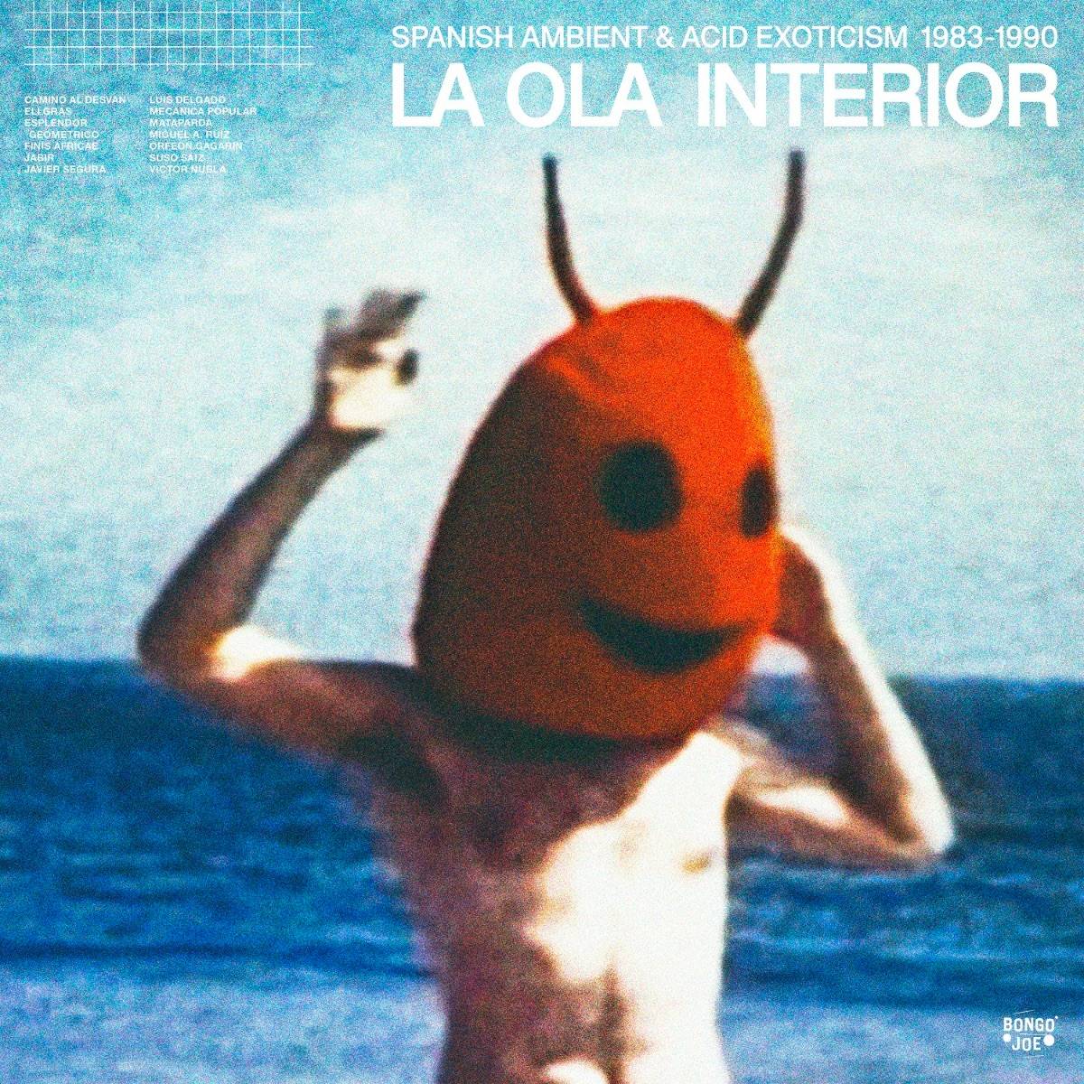 La Ola Interior Spanish Ambient and Acid Exoticism 1983 - 1990