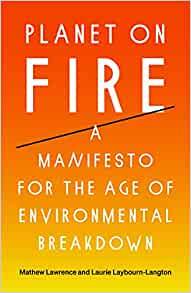 Planet On Fire: A Manifesto For the Age Of Environmental Breakdown