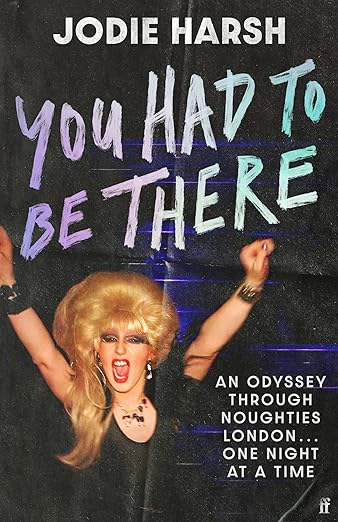 You Had to Be There: An Odyssey Through Noughties London, One Night at a Time