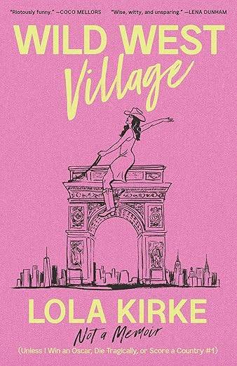 Wild West Village: Not a Memoir (Unless I Win an Oscar, Die Tragically, or Score a Country #1)