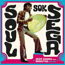 Soul Sok Sega - Sega Sounds From Mauritius 1973 - 1979
