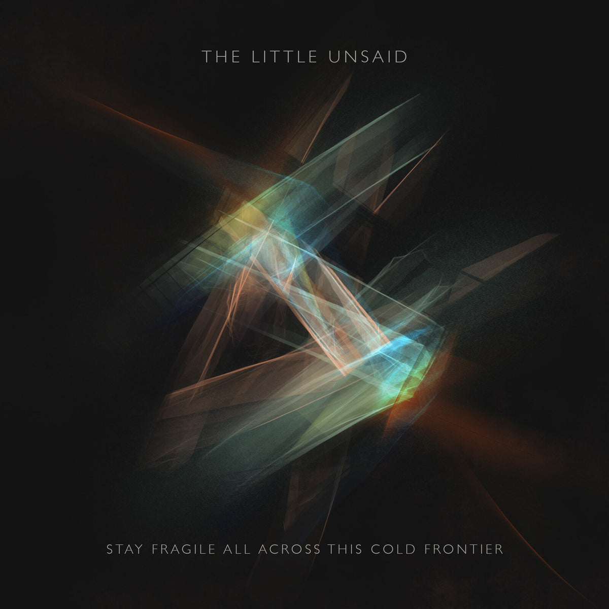 The Little Unsaid - Stay Fragile All Across This Cold Frontier Product Image