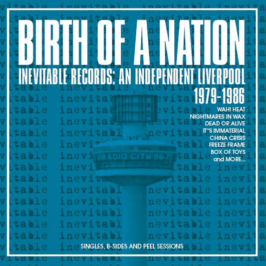 Birth of a Nation - Inevitable Records - An Independent Liverpool 1979 - 1986 - Singles, B-Sides and Peel Sessions
