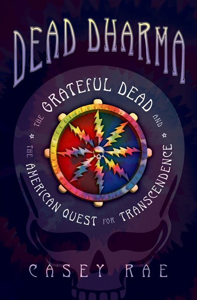 Dead Dharma: The Grateful Dead and the American Quest for Transcendenc
