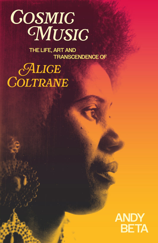 Cosmic Music The Life, Art and Transcendence of Alice Coltrane