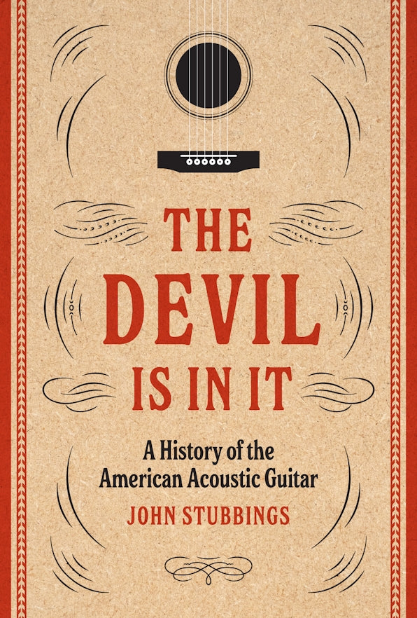 John Stubbings - The Devil Is In It: A History of the American Acoustic Guitar Product Image