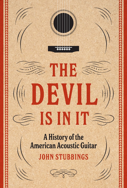 John Stubbings - The Devil Is In It: A History of the American Acoustic Guitar Product Image