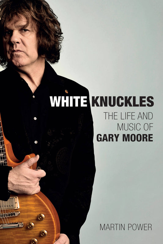 White Knuckles: The Life Of Gary Moore