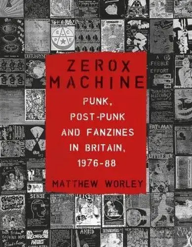 Zerox Machine: Punk, Post-Punk and Fanzines in Britain, 197688