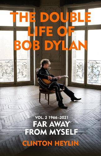 The Double Life of Bob Dylan Volume 2: 1966-2021: Far away from Myself