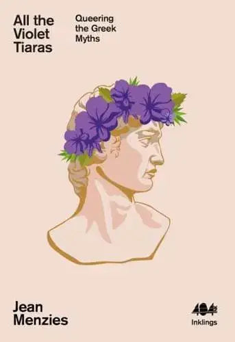 All the Violet Tiaras Queering the Greek Myths