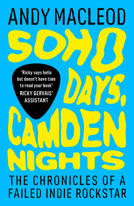 Soho Days, Camden Nights: The Chronicles of a Failed Indie Rockstar