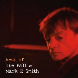 Best Of The Fall and Mark E Smith