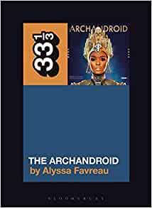 Janelle Monae’s The ArchAndroid (33 1/3)