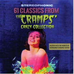 61 Classics From the Cramps' Crazy Collection - Deeper Into the World of Incredibly Strange Music