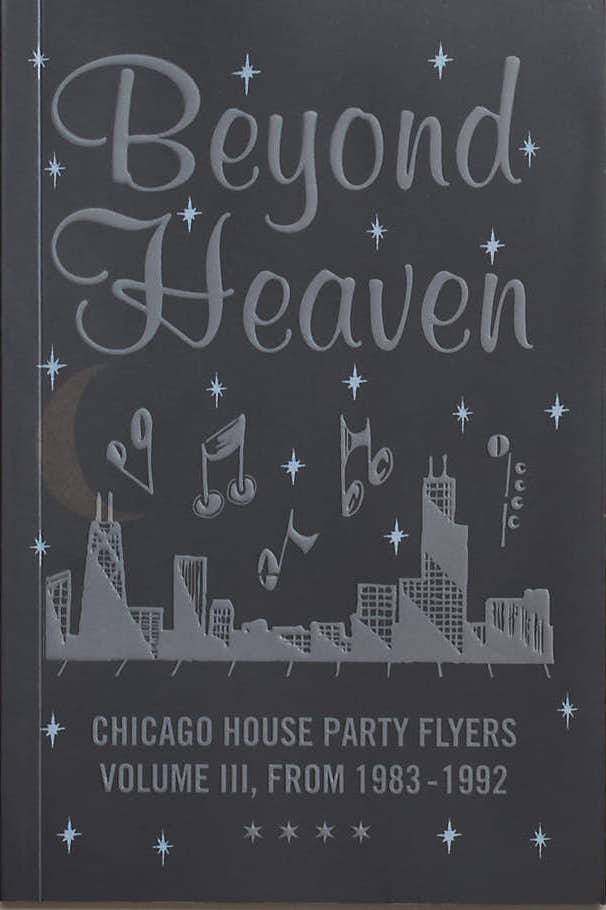 Beyond Heaven: Chicago House Party Flyers, Volume III from 1983-1992