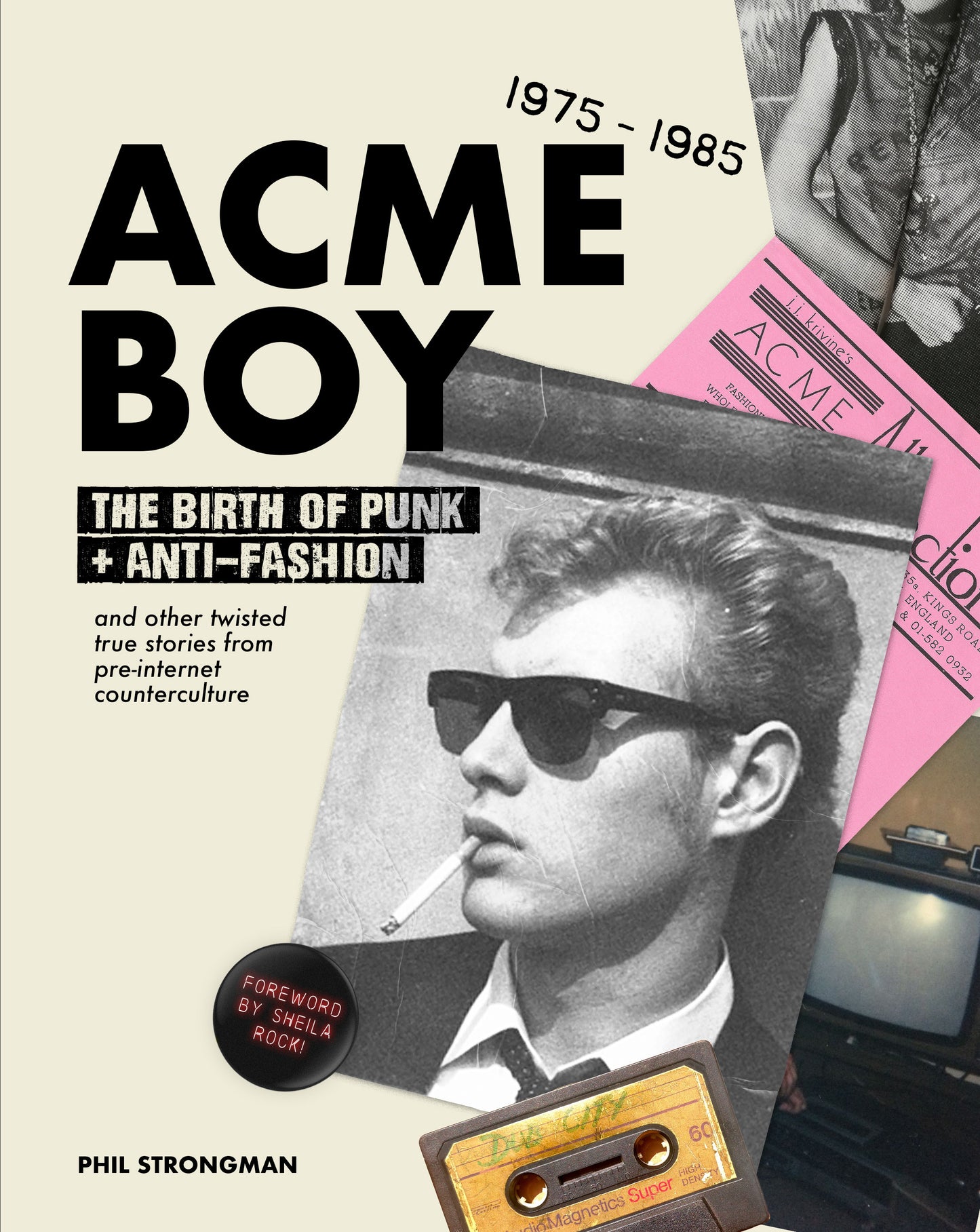 Acme BOY:  The Birth of Punk and Anti-Fashion 1975 - 1985...and Other Twisted, True Stories  from Pre-Internet Counterculture