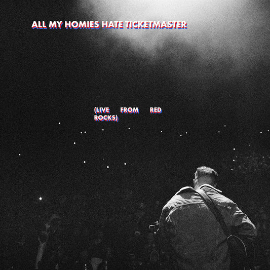 All My Homies Hate Ticketmaster (Live at Red Rocks)