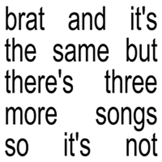 brat and its the same but theres three more songs so its not