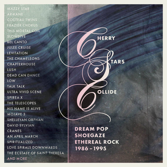 Cherry Stars Collide  Dream Pop, Shoegaze and Ethereal Rock 1986-1995