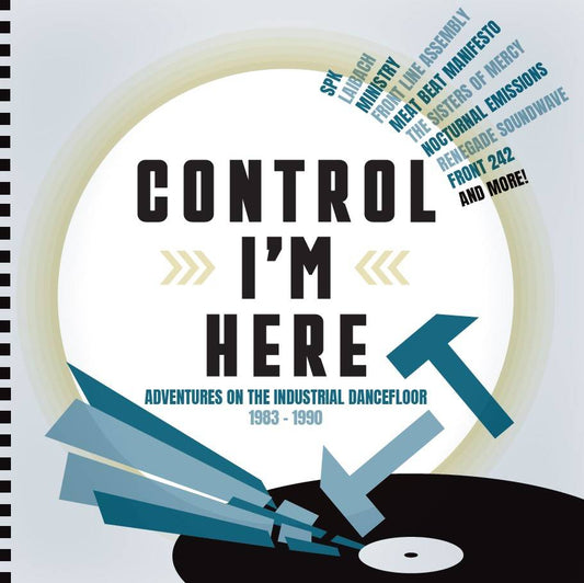 Control I’m Here: Adventures On The Industrial Dance Floor 1983-1990