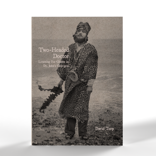 Two-Headed Doctor: Listening For Ghosts in Dr. John's Gris-Gris