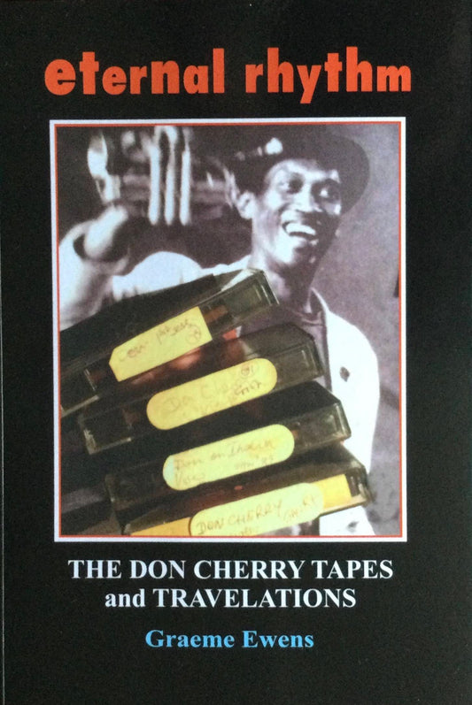 Eternal Rhythm: The Don Cherry Tapes and Travelations