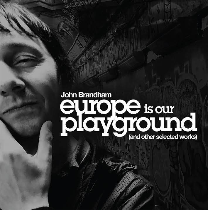John Brandham: Europe Is Our Playground (and other selected works)