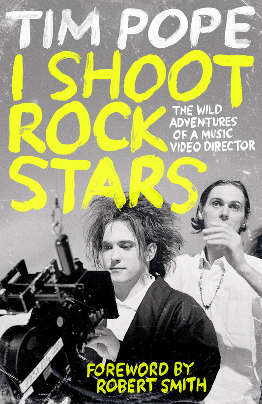 I Shoot Rock Stars - My Wild Journey from Fanboy to Music Video Director
