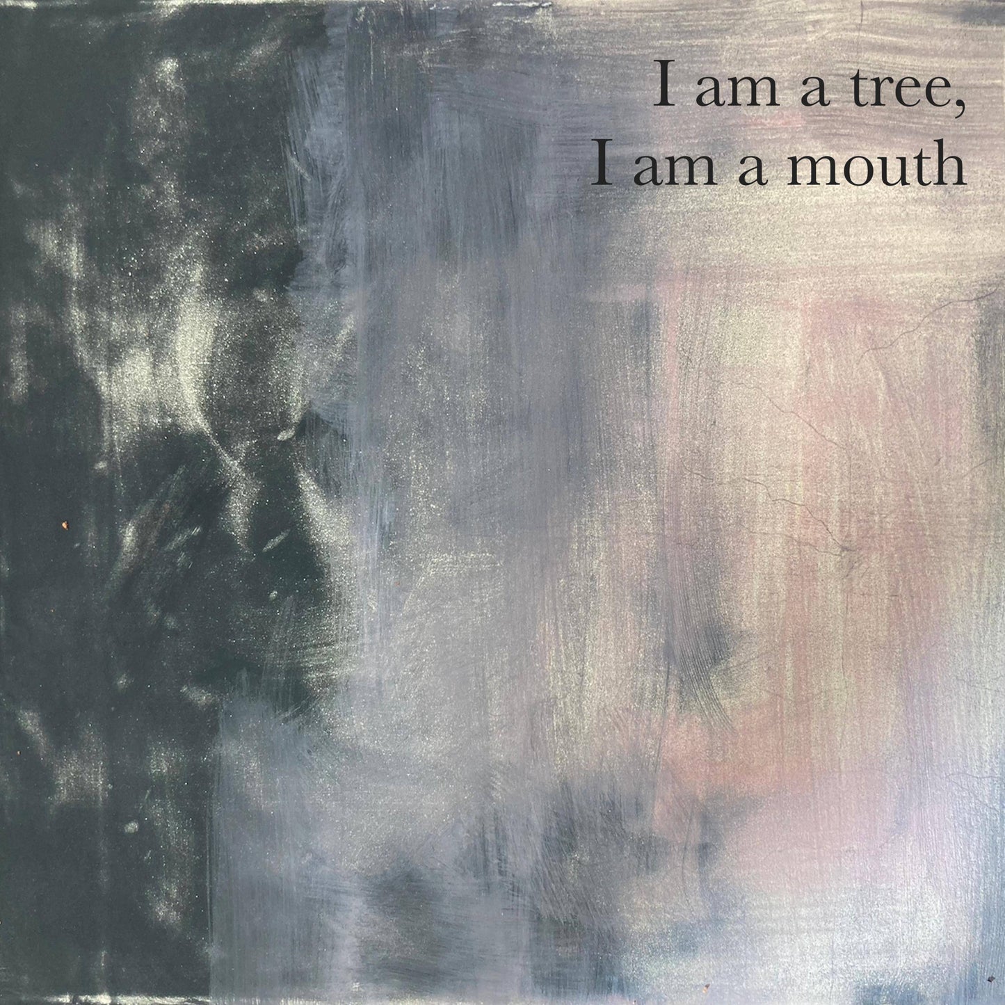 I Am a Tree, I Am a Mouth