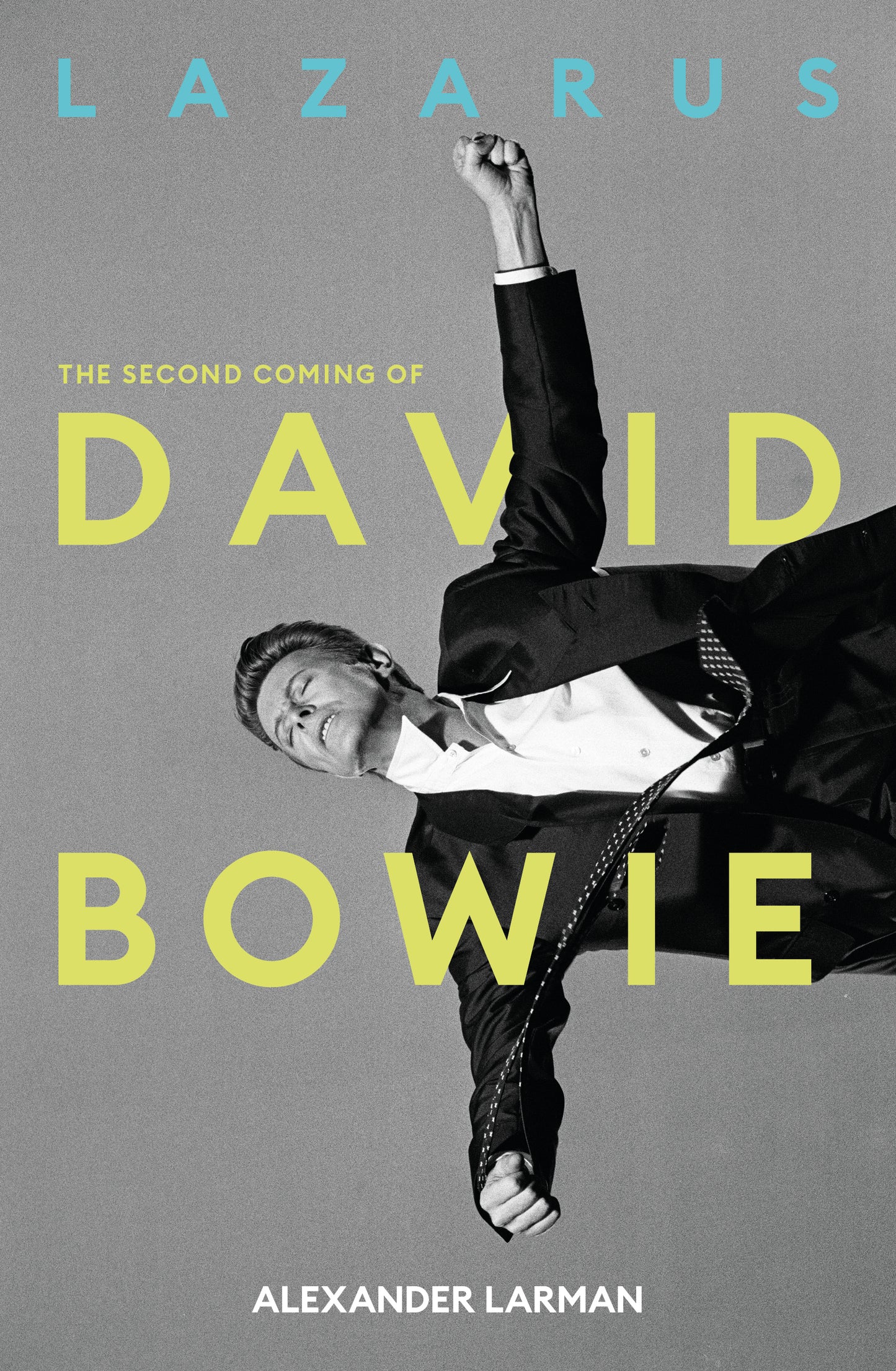 Alexander Larman - Lazarus: The Second Coming of David Bowie