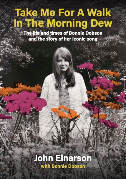Take Me For A Walk In The Morning Dew: The Life And Times Of Bonnie Dobson And The Story Of Her Iconic Song