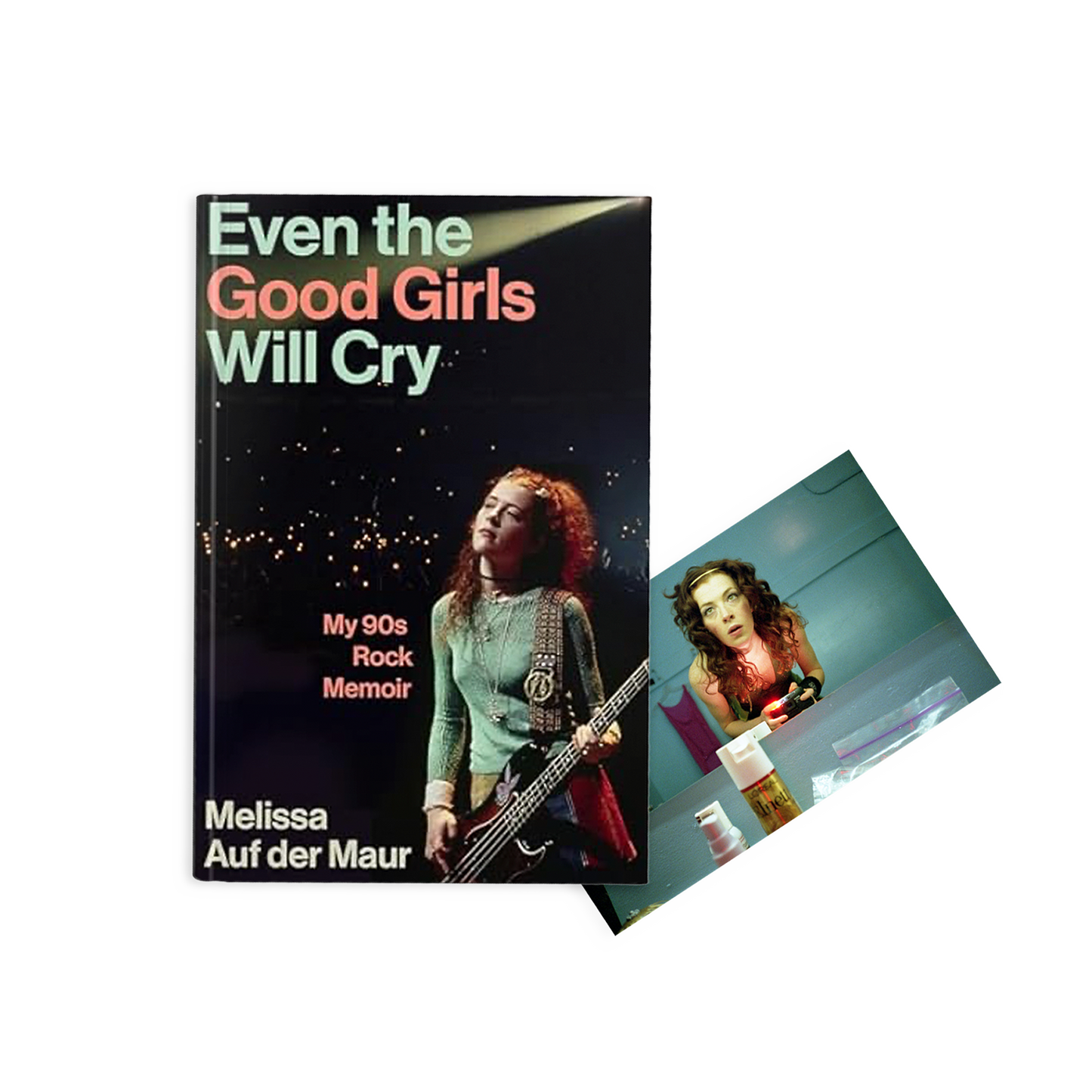 Even the Good Girls Will Cry: My ’90s Rock Memoir