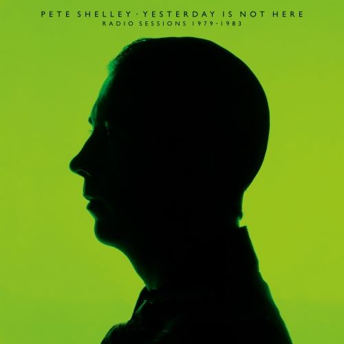 Pete Shelley - Yesterday Is Not Here: Radio Sessions 1979 - 1983 Product Image