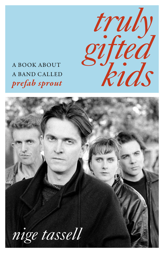 Truly Gifted Kids: A Book About A Band Called Prefab Sprout