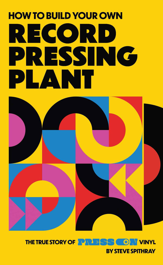 How to Build Your Own Record Pressing Plant: The True Story of Press On Vinyl