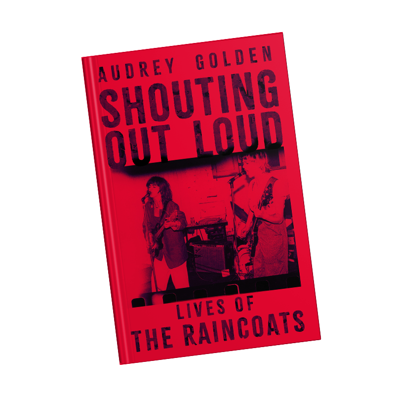 Shouting Out Loud: Lives of the Raincoats