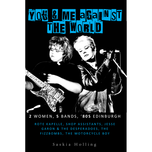 You and Me Against the World, 2 Women, 5 Bands, 80s Edinburgh