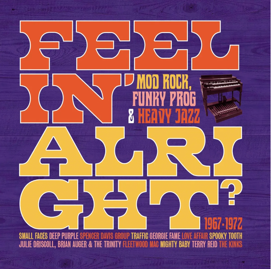 Feelin' Alright? Mod, Rock, Funky Prog and Heavy Jazz 1967-1972