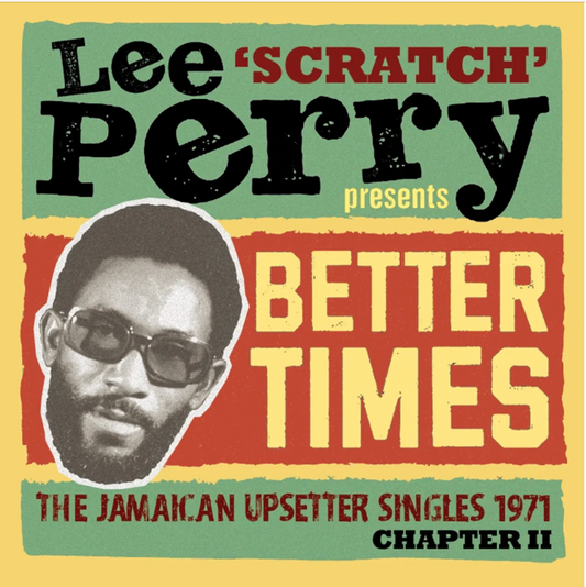 Lee ‘Scratch’ Perry Presents Better Days - The Jamaican Upsetter Singles 1971 Chapter II