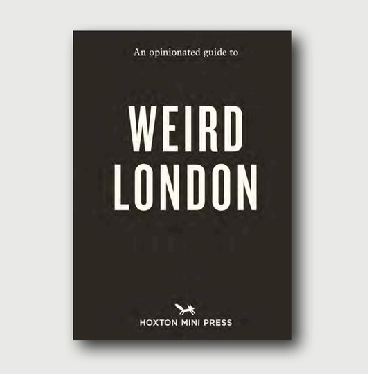 An Opinionated Guide to Weird London