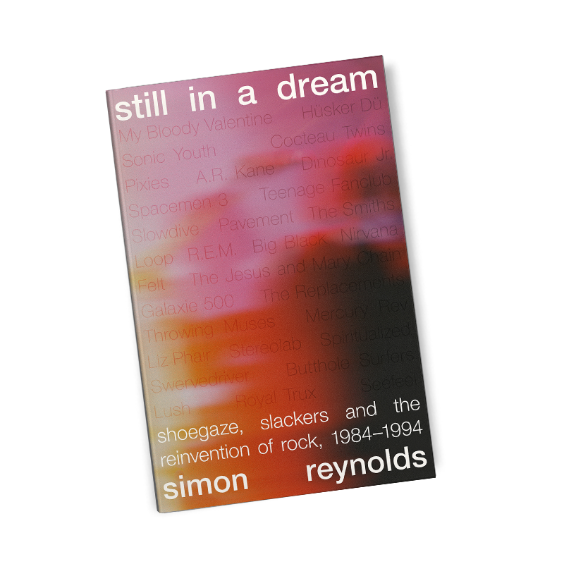Still in a Dream: Shoegaze, Slackers and the Reinvention of Rock, 1984–1994