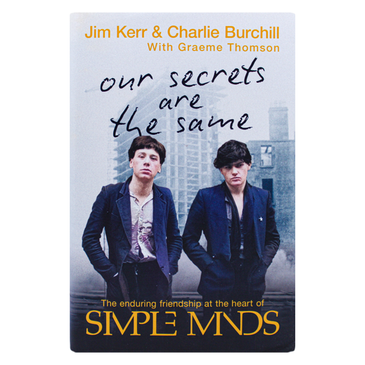Our Secrets Are The Same Friendship & Fame at the Heart of Simple Minds