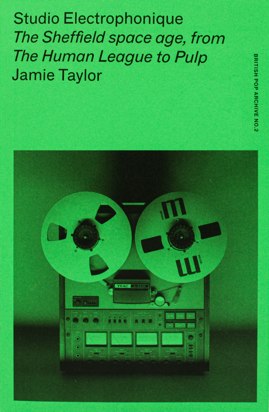 Studio Electrophonique: The Sheffield Space Age, from the Human League to Pulp